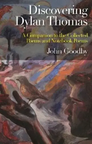 Discovering Dylan Thomas – A Companion to the Collected Poems and Notebook Poems