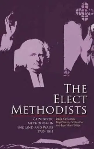 Elect Methodists, The – Calvinistic Methodism in England and Wales 1735-1811