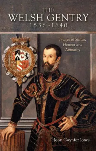 Welsh Gentry 1536-1640, The – Images of Status, Honour and Authority