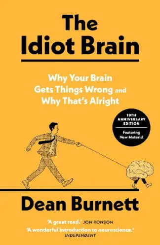 The Idiot Brain – Why Your Brain Gets Things Wrong – and Why That’s Alright
