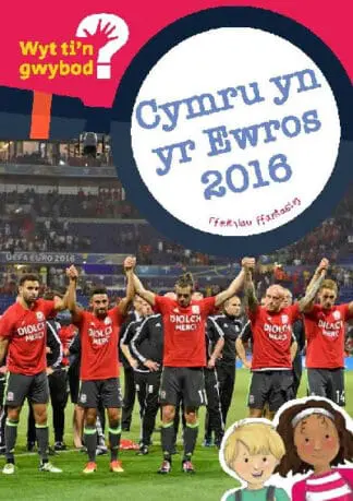 Cyfres Wyt Ti’n Gwybod?: Cymru yn yr Ewros 2016