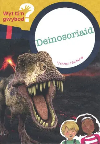 Cyfres Wyt Ti’n Gwybod?: Deinosoriaid
