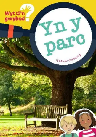 Cyfres Wyt Ti’n Gwybod?: yn y Parc