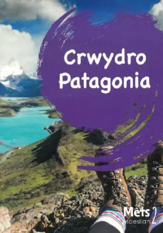 Mêts Maesllan 2 – Crwydro Patagonia