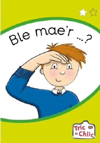 Tric a Chlic: Cam 1 – 6 x Ble mae’r