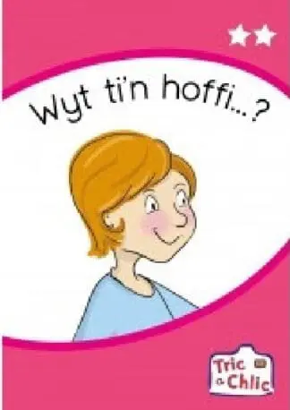 Tric a Chlic: Cam 1 – 6 x Wyt ti’n hoffi