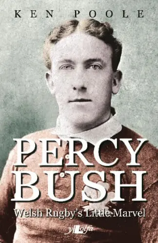 Percy Bush – Welsh Rugby’s Little Marvel and his Remarkable Victorian Family