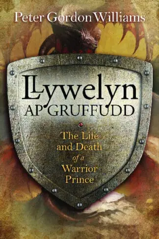 Llywelyn Ap Gruffudd – The Life and Death of a Warrior Prince