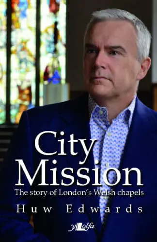 City Mission – The Story of London’s Welsh Chapels