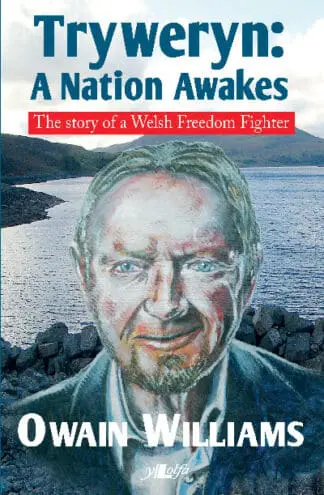 Tryweryn – A Nation Awakes – The Story of a Welsh Freedom Fighter