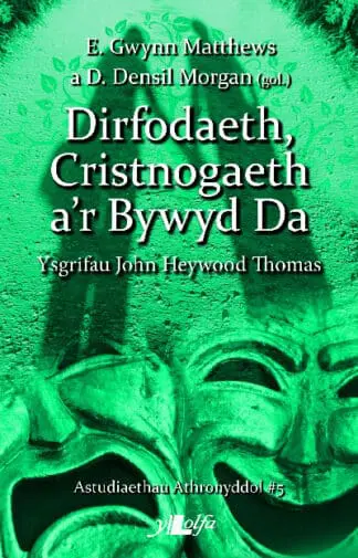 Astudiaethau Athronyddol: 5. Dirfodaeth, Cristnogaeth a’r Bywyd Da – Ysgrifau John Heywood Thomas
