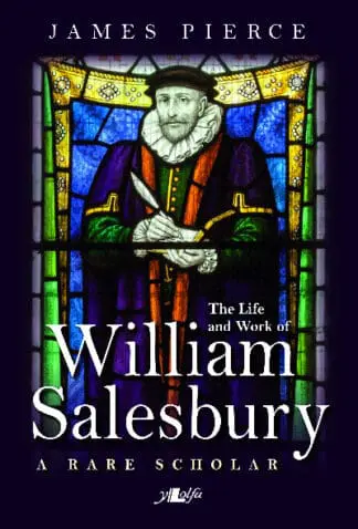 Rare Scholar, A – The Life and Work of William Salesbury