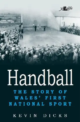 Handball – The Story of Wales’ First National Sport