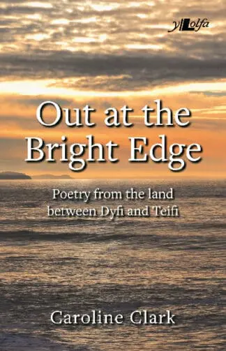 Out at the Bright Edge – Poetry from the Land Between Dyfi and Teifi