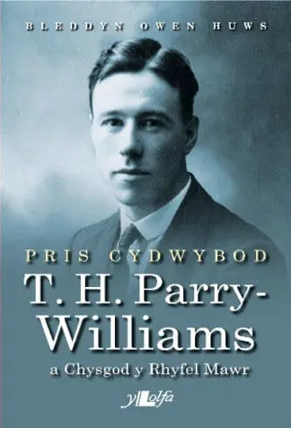 Pris Cydwybod – T H Parry-Williams a Chysgod y Rhyfel Mawr
