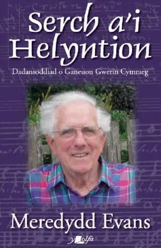 Serch a’i Helyntion – Dadansoddiad o Ganeuon Gwerin Cymraeg
