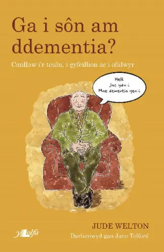 Darllen yn Well: Ga i Sôn am Ddementia? – Canllaw i’r Teulu, i Gyfeillion ac i Ofalwyr