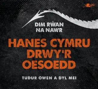Dim Rwan Na Nawr: Hanes Cymru Drwy’r Oesoedd
