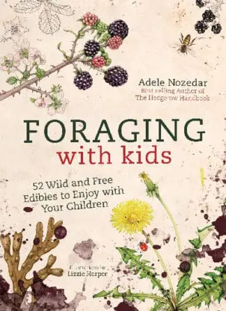 Foraging with Kids – 52 Wild and Free Edibles to Enjoy with Your Children