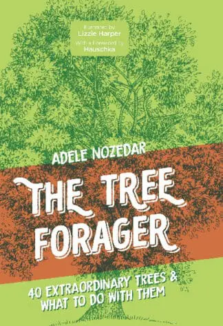 Tree Forager, The – 40 Extraordinary Trees & What to Do with Them
