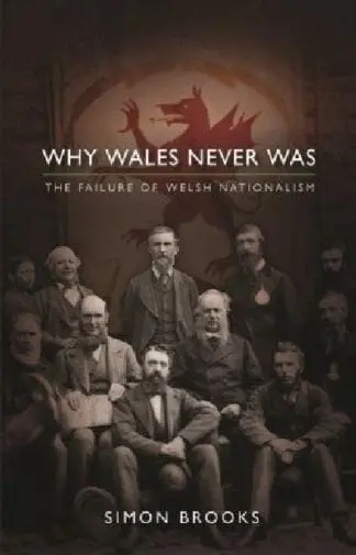 Why Wales Never was – The Failure of Welsh Nationalism