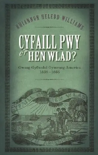Cyfaill Pwy o’r Hen Wlad? – Gwasg Gyfnodol Gymraeg America 1838-1866