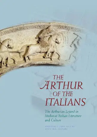 Arthurian Literature in the Middle Ages: The Arthur of the Italians – The Arthurian Legend in Medieval Italian Literature and Culture