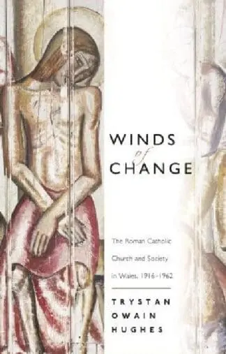 Winds of Change – The Roman Catholic Church and Society in Wales, 1916-1962