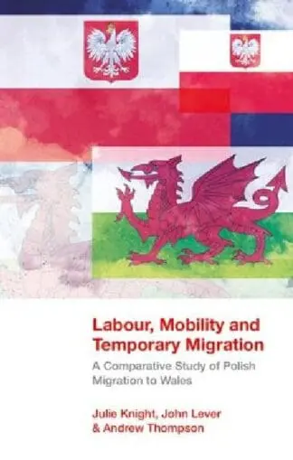 Labour, Mobility and Temporary Migration – A Comparative Study of Polish Migration to Wales