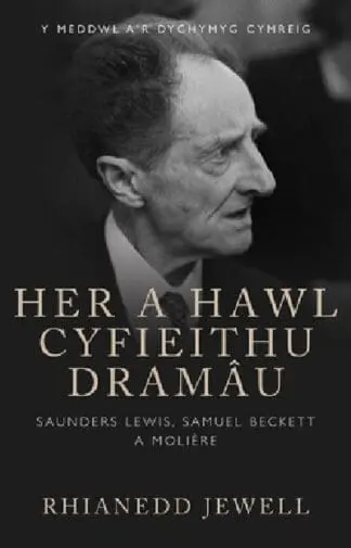 Her a Hawl Cyfieithu Dramâu – Saunders Lewis, Samuel Beckett a Moliere