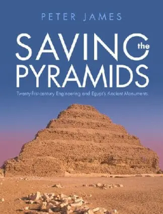 Saving the Pyramids – Twenty First Century Engineering and Egypt’s Ancient Monuments