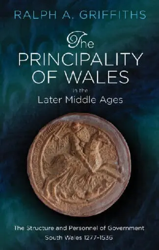 Principality of Wales in the Later Middle Ages, The – The Structure and Personnel of Government South Wales 1277-1536