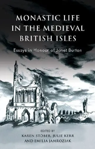 Monastic Life in the Medieval British Isles – Essays in Honour of Janet Burton