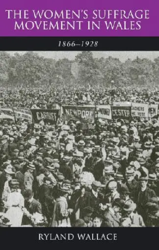 Women’s Suffrage Movement in Wales, 1866-1928, The
