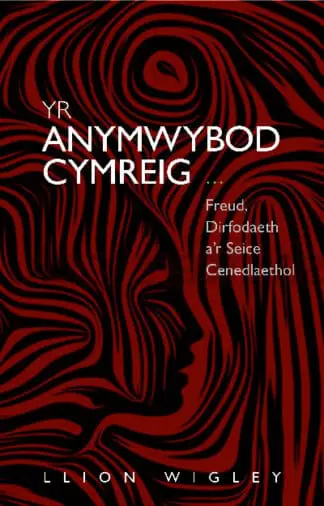 Yr Anymwybod Cymreig – Freud, Dirfodaeth a’r Seice Cenedlaethol