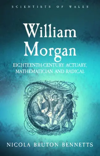 Scientists of Wales: William Morgan – Eighteenth Century Actuary, Mathematician and Radical