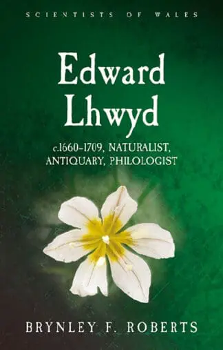 Scientists of Wales: Edward Lhwyd – C. 1660-1709, Naturalist, Antiquary, Philologist