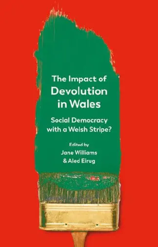 Impact of Devolution in Wales, The – Social Democracy with a Welsh Stripe?