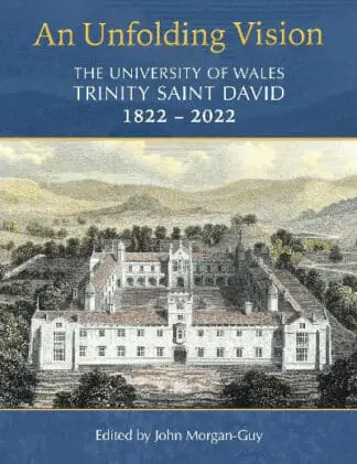 An Unfolding Vision – The University of Wales Trinity Saint David 1822-2022