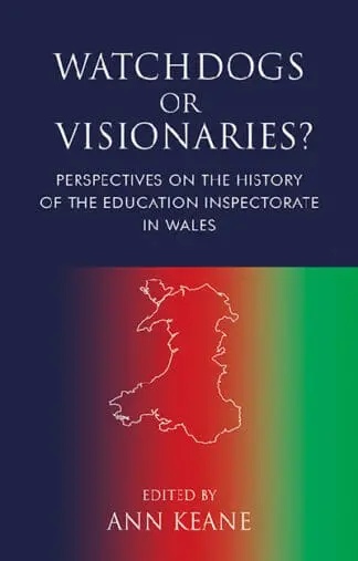 Watchdogs or Visionaries?: Perspectives on the History of the Education Inspectorate in Wales