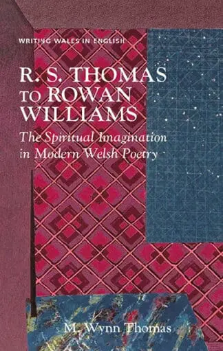 R.S. Thomas to Rowan Williams – The Spiritual Imagination in Modern Welsh Poetry