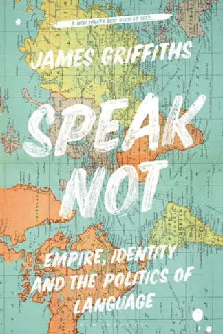 Speak Not: Empire, Identity and the Politics of Language