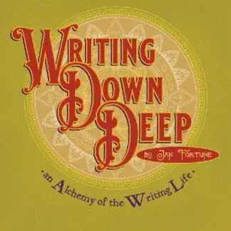 Writing Down Deep – An Alchemy of the Writing Life