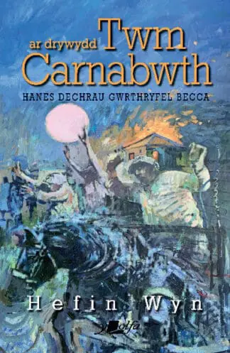 Ar Drywydd Twm Carnabwth – Hanes Dechrau Gwrthryfel Becca