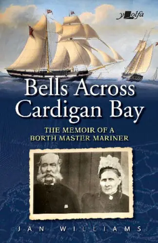 Bells Across Cardigan Bay – The Memoir of a Borth Master Mariner