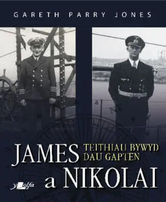 James a Nikolai – Teithiau Bywyd Dau Gapten
