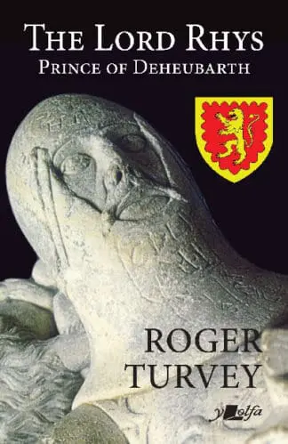 The Lord Rhys – Prince of Deheubarth