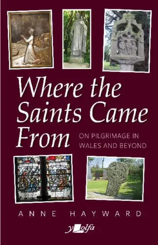 Where the Saints Came from – On Pilgrimage in Wales and Beyond
