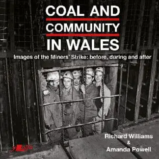 Coal and Community in Wales – Images of the Miners’ Stike: Before, During and After