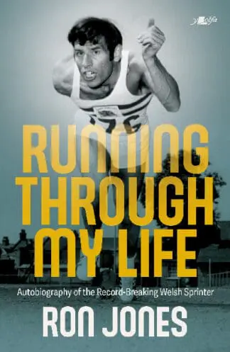 Running Through My Life – Autobiography of the Record-Breaking Welsh Sprinter